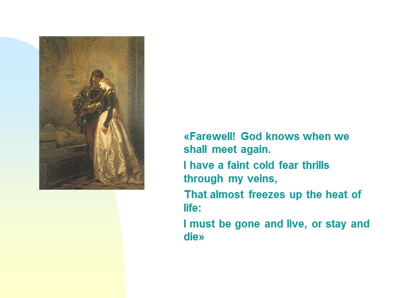 «Farewell! God knows when we shall meet again. I have a faint cold fear